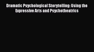 PDF Download Dramatic Psychological Storytelling: Using the Expressive Arts and Psychotheatrics