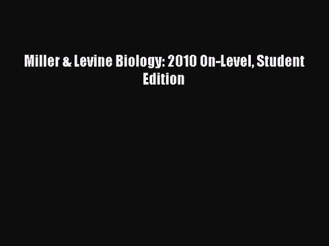Miller & Levine Biology: 2010 On-Level Student Edition Read Online PDF