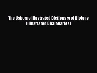 (PDF Download) The Usborne Illustrated Dictionary of Biology (Illustrated Dictionaries) PDF