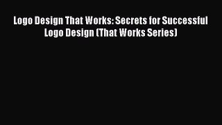 Logo Design That Works: Secrets for Successful Logo Design (That Works Series)  Free Books