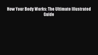 (PDF Download) How Your Body Works: The Ultimate Illustrated Guide PDF