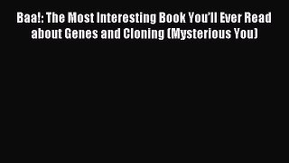 (PDF Download) Baa!: The Most Interesting Book You’ll Ever Read about Genes and Cloning (Mysterious
