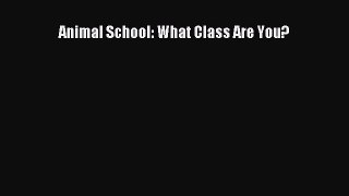 (PDF Download) Animal School: What Class Are You? Read Online