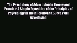 The Psychology of Advertising in Theory and Practice: A Simple Exposition of the Principles
