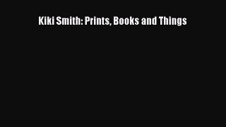 Kiki Smith: Prints Books and Things  Free Books