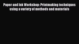 Paper and Ink Workshop: Printmaking techniques using a variety of methods and materials  Free
