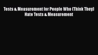 [PDF Download] Tests & Measurement for People Who (Think They) Hate Tests & Measurement [PDF]