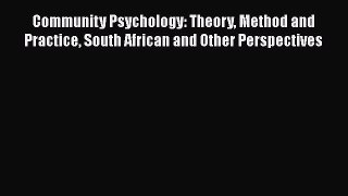 PDF Download Community Psychology: Theory Method and Practice South African and Other Perspectives