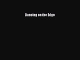 [PDF Download] Dancing on the Edge [PDF] Online