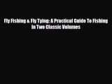 [PDF Download] Fly Fishing & Fly Tying: A Practical Guide To Fishing In Two Classic Volumes