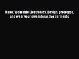 Make: Wearable Electronics: Design prototype and wear your own interactive garments  PDF Download