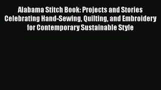 Alabama Stitch Book: Projects and Stories Celebrating Hand-Sewing Quilting and Embroidery for