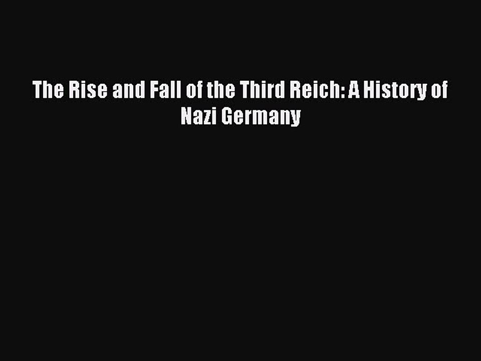 (PDF Download) The Rise and Fall of the Third Reich: A History of Nazi Germany Download
