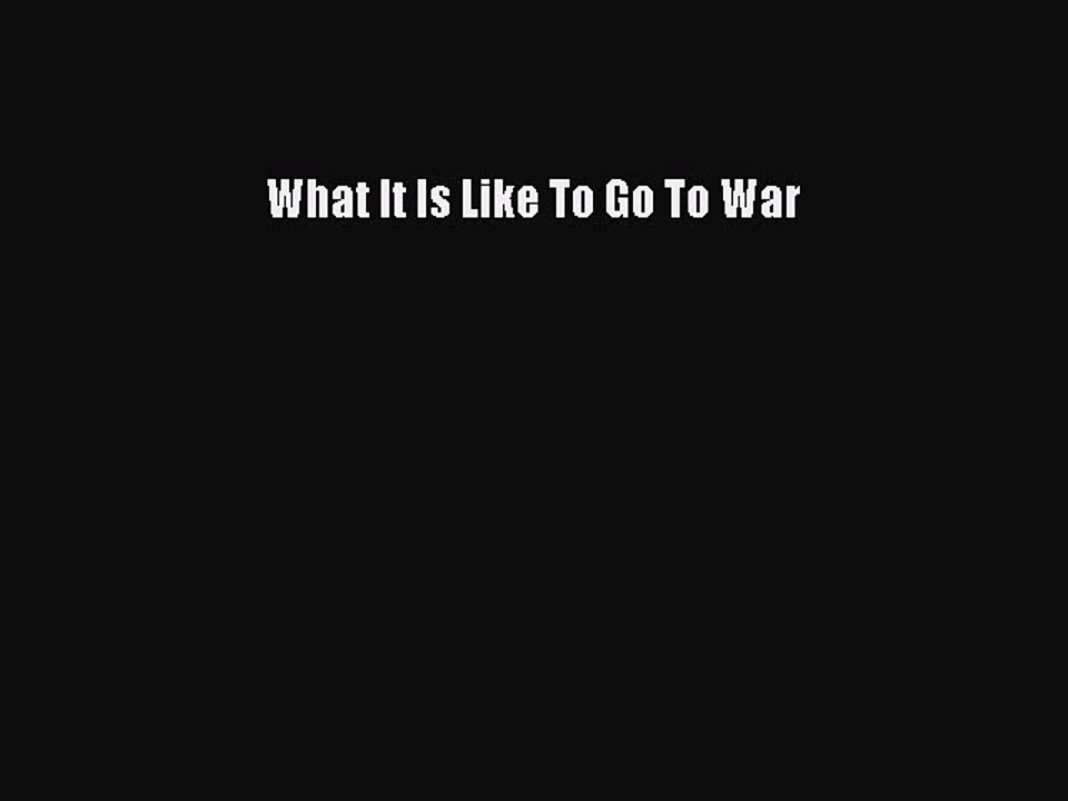 (PDF Download) What It Is Like To Go To War PDF