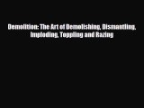 [PDF Download] Demolition: The Art of Demolishing Dismantling Imploding Toppling and Razing