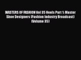 MASTERS OF FASHION Vol 35 Heels Part 1: Master Shoe Designers (Fashion Industry Broadcast)
