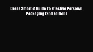 Dress Smart: A Guide To Effective Personal Packaging (2nd Edition)  Free Books