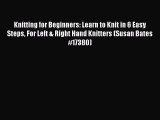 Knitting for Beginners: Learn to Knit in 6 Easy Steps For Left & Right Hand Knitters (Susan