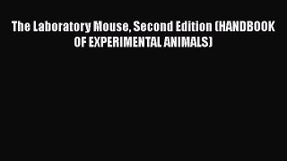 [PDF Download] The Laboratory Mouse Second Edition (HANDBOOK OF EXPERIMENTAL ANIMALS) [PDF]