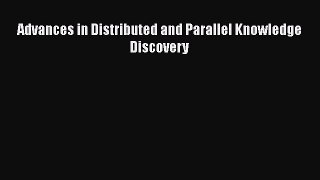 [PDF Download] Advances in Distributed and Parallel Knowledge Discovery [Read] Full Ebook