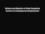 [PDF Download] Delivery and Adoption of Cloud Computing Services in Contemporary Organizations