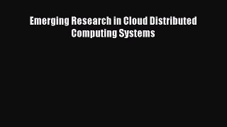 [PDF Download] Emerging Research in Cloud Distributed Computing Systems [PDF] Online