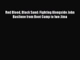 (PDF Download) Red Blood Black Sand: Fighting Alongside John Basilone from Boot Camp to Iwo