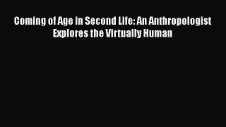 [PDF Download] Coming of Age in Second Life: An Anthropologist Explores the Virtually Human