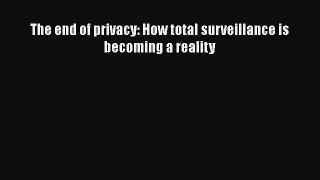 [PDF Download] The end of privacy: How total surveillance is becoming a reality [PDF] Online