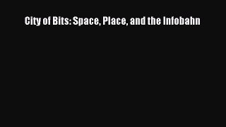 [PDF Download] City of Bits: Space Place and the Infobahn [Download] Online