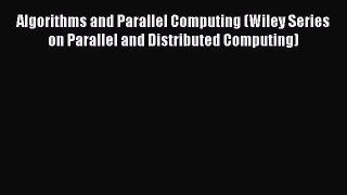 [PDF Download] Algorithms and Parallel Computing (Wiley Series on Parallel and Distributed