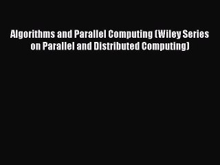 Download Video: [PDF Download] Algorithms and Parallel Computing (Wiley Series on Parallel and Distributed