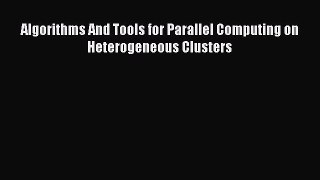[PDF Download] Algorithms And Tools for Parallel Computing on Heterogeneous Clusters [PDF]