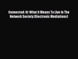 [PDF Download] Connected: Or What It Means To Live In The Network Society (Electronic Mediations)