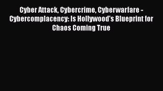 [PDF Download] Cyber Attack Cybercrime Cyberwarfare - Cybercomplacency: Is Hollywood's Blueprint
