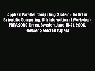 Download Video: [PDF Download] Applied Parallel Computing: State of the Art in Scientific Computing. 8th International