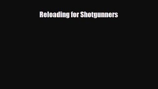 [PDF Download] Reloading for Shotgunners [Download] Online
