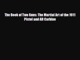 [PDF Download] The Book of Two Guns: The Martial Art of the 1911 Pistol and AR Carbine [PDF]