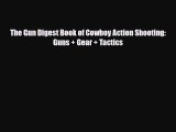 [PDF Download] The Gun Digest Book of Cowboy Action Shooting: Guns   Gear   Tactics [Read]