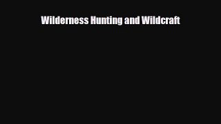 [PDF Download] Wilderness Hunting and Wildcraft [PDF] Online