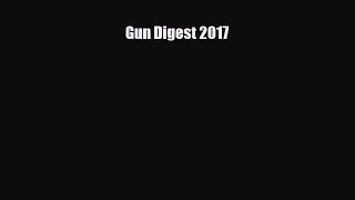 [PDF Download] Gun Digest 2017 [Read] Full Ebook