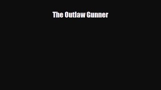 [PDF Download] The Outlaw Gunner [PDF] Full Ebook