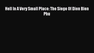 (PDF Download) Hell In A Very Small Place: The Siege Of Dien Bien Phu Download