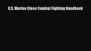 (PDF Download) U.S. Marine Close Combat Fighting Handbook Read Online