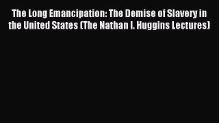 (PDF Download) The Long Emancipation: The Demise of Slavery in the United States (The Nathan