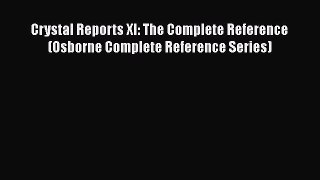 [PDF Download] Crystal Reports XI: The Complete Reference (Osborne Complete Reference Series)