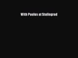 (PDF Download) With Paulus at Stalingrad Download