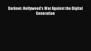 [PDF Download] Darknet: Hollywood's War Against the Digital Generation [Read] Online