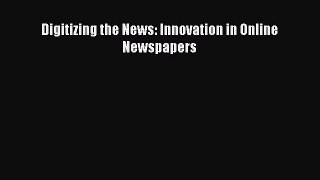 [PDF Download] Digitizing the News: Innovation in Online Newspapers [PDF] Full Ebook