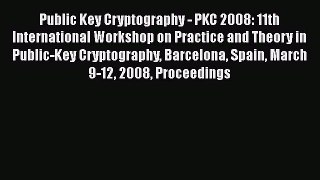 [PDF Download] Public Key Cryptography - PKC 2008: 11th International Workshop on Practice